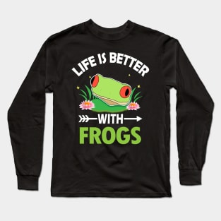 LIFE IS BETTER WITH FROGS Long Sleeve T-Shirt
